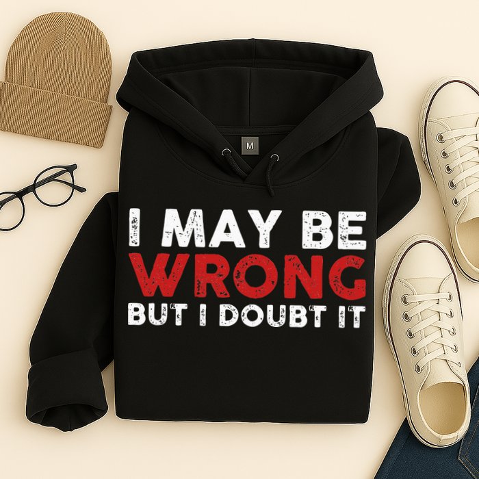 Funny Sarcastic I May Be Wrong But I Doubt It Hoodie