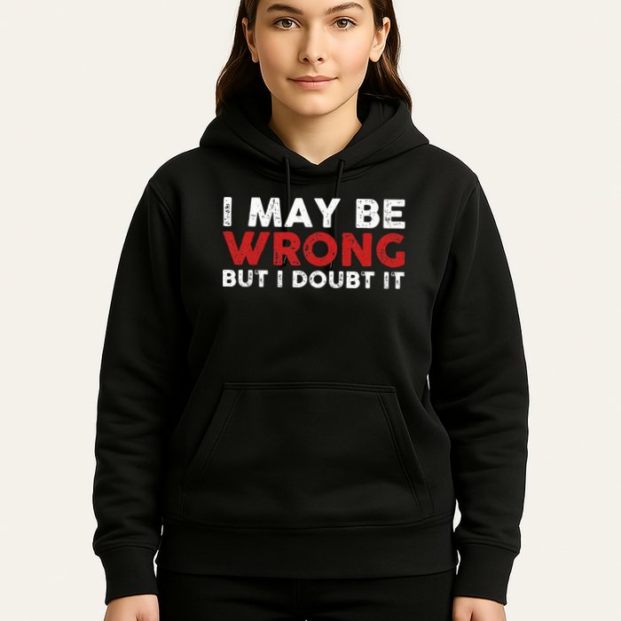 Funny Sarcastic I May Be Wrong But I Doubt It Hoodie