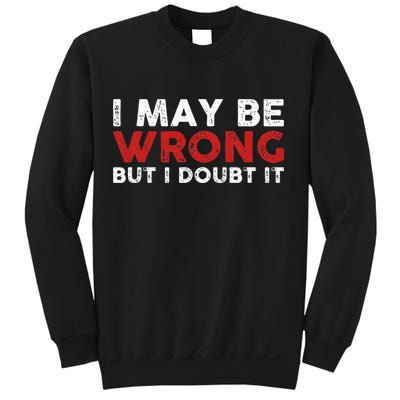 Funny Sarcastic I May Be Wrong But I Doubt It Sweatshirt