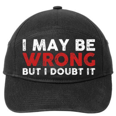 Funny Sarcastic I May Be Wrong But I Doubt It 7-Panel Snapback Hat