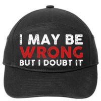 Funny Sarcastic I May Be Wrong But I Doubt It 7-Panel Snapback Hat