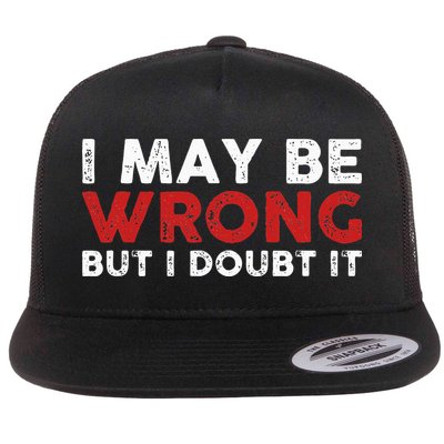 Funny Sarcastic I May Be Wrong But I Doubt It Flatbill Hat