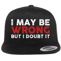 Funny Sarcastic I May Be Wrong But I Doubt It Flatbill Hat