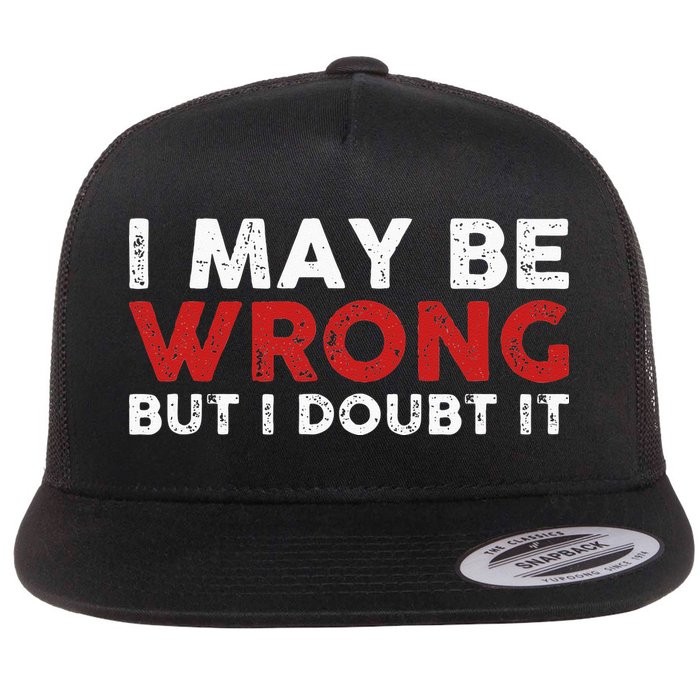 Funny Sarcastic I May Be Wrong But I Doubt It Flatbill Hat