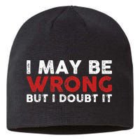 Funny Sarcastic I May Be Wrong But I Doubt It Sustainable Beanie