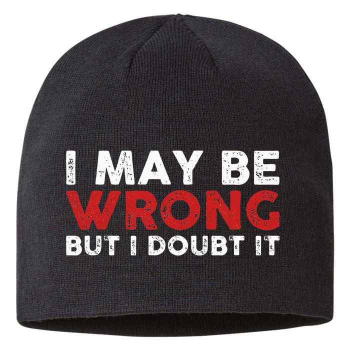 Funny Sarcastic I May Be Wrong But I Doubt It Sustainable Beanie