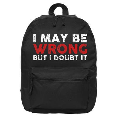 Funny Sarcastic I May Be Wrong But I Doubt It 16 in Basic Backpack