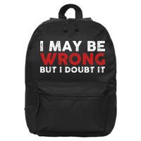Funny Sarcastic I May Be Wrong But I Doubt It 16 in Basic Backpack