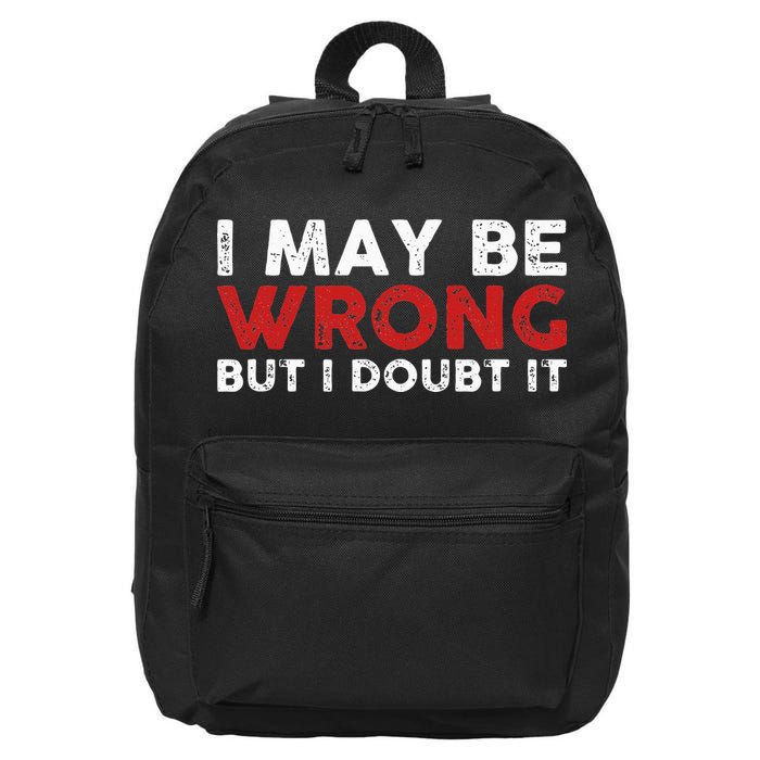 Funny Sarcastic I May Be Wrong But I Doubt It 16 in Basic Backpack
