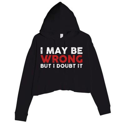 Funny Sarcastic I May Be Wrong But I Doubt It Crop Fleece Hoodie