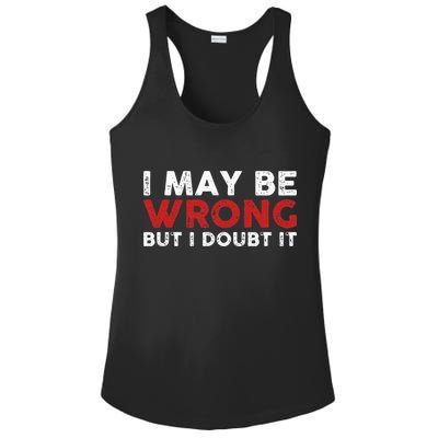 Funny Sarcastic I May Be Wrong But I Doubt It Ladies PosiCharge Competitor Racerback Tank