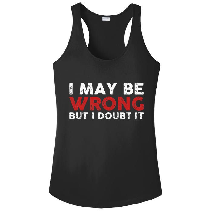 Funny Sarcastic I May Be Wrong But I Doubt It Ladies PosiCharge Competitor Racerback Tank