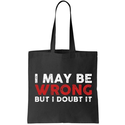 Funny Sarcastic I May Be Wrong But I Doubt It Bag
