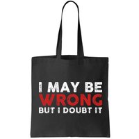 Funny Sarcastic I May Be Wrong But I Doubt It Bag