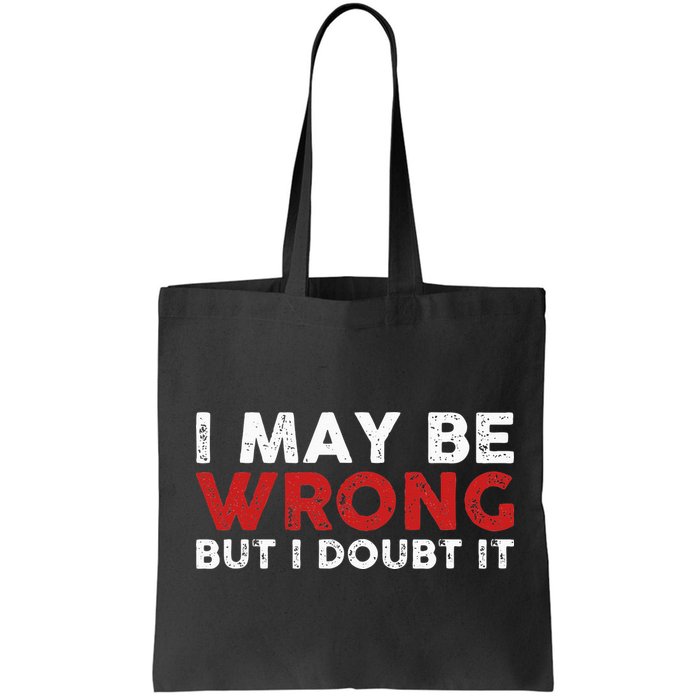 Funny Sarcastic I May Be Wrong But I Doubt It Bag