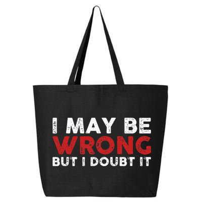 Funny Sarcastic I May Be Wrong But I Doubt It 25L Jumbo Tote