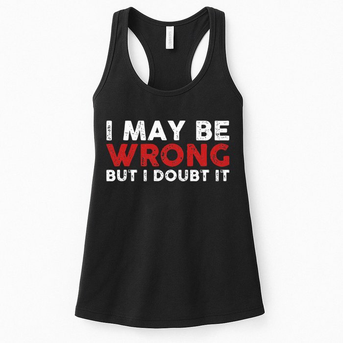 Funny Sarcastic I May Be Wrong But I Doubt It Womens Tank Top