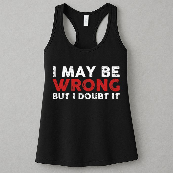 Funny Sarcastic I May Be Wrong But I Doubt It Womens Tank Top