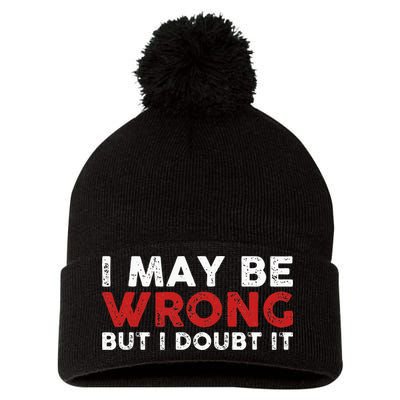 Funny Sarcastic I May Be Wrong But I Doubt It Pom Pom 12in Knit Beanie