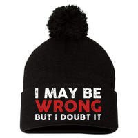Funny Sarcastic I May Be Wrong But I Doubt It Pom Pom 12in Knit Beanie