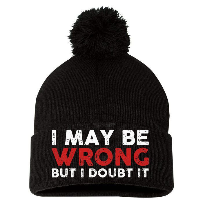 Funny Sarcastic I May Be Wrong But I Doubt It Pom Pom 12in Knit Beanie