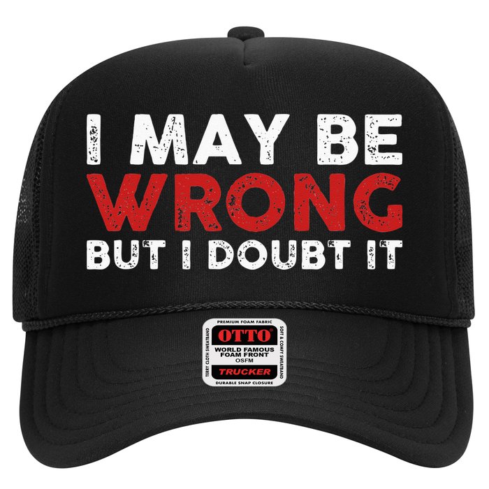 Funny Sarcastic I May Be Wrong But I Doubt It Trucker Hat