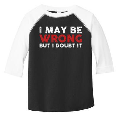 Funny Sarcastic I May Be Wrong But I Doubt It Toddler Fine Jersey T-Shirt