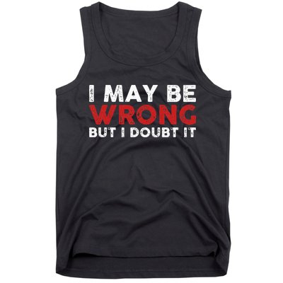 Funny Sarcastic I May Be Wrong But I Doubt It Tank Top