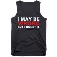 Funny Sarcastic I May Be Wrong But I Doubt It Tank Top
