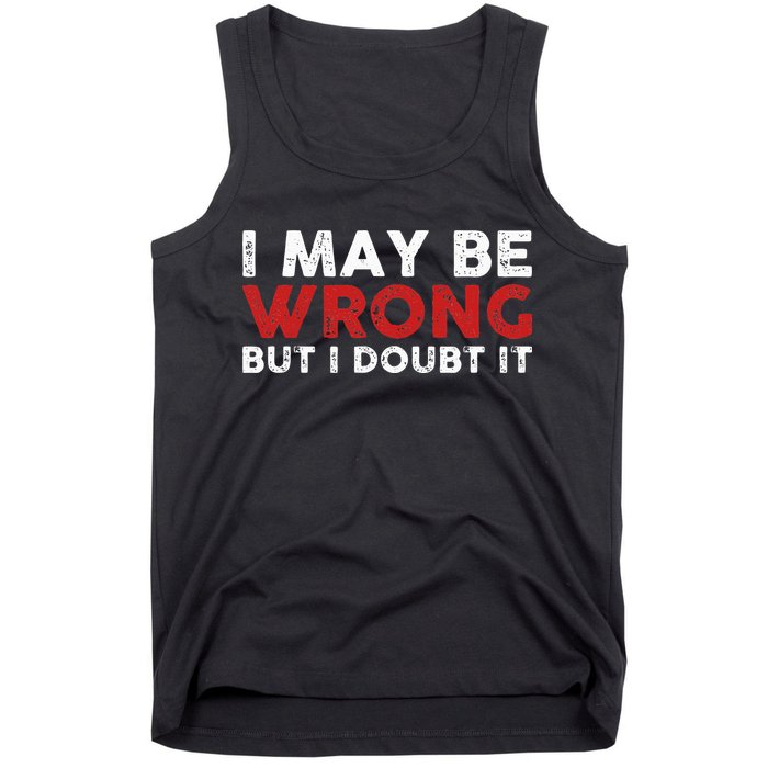 Funny Sarcastic I May Be Wrong But I Doubt It Tank Top