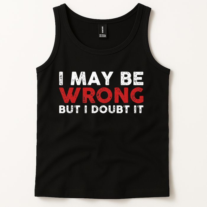 Funny Sarcastic I May Be Wrong But I Doubt It Tank Top