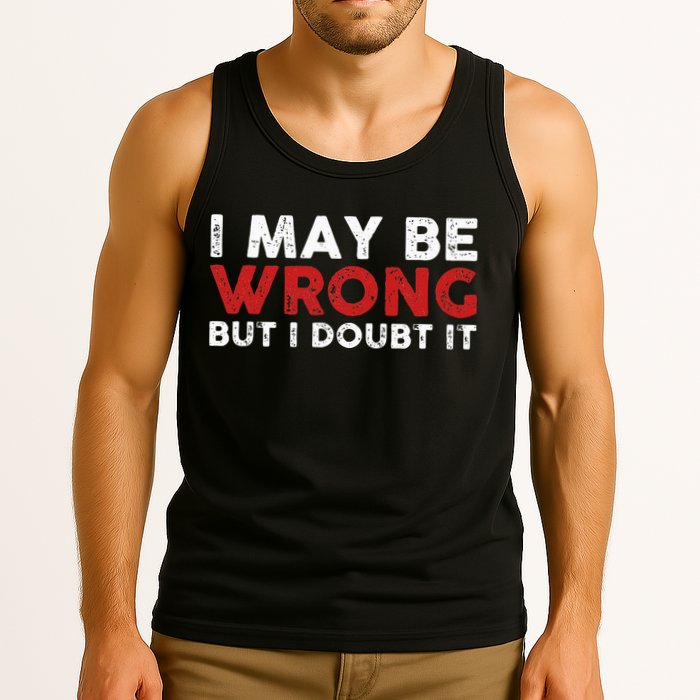 Funny Sarcastic I May Be Wrong But I Doubt It Tank Top