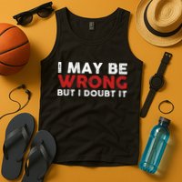 Funny Sarcastic I May Be Wrong But I Doubt It Tank Top