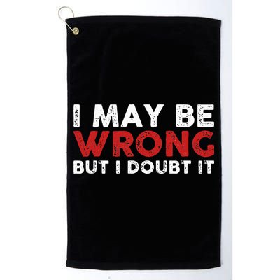 Funny Sarcastic I May Be Wrong But I Doubt It Golf Towel