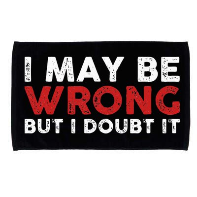 Funny Sarcastic I May Be Wrong But I Doubt It Microfiber Hand Towel