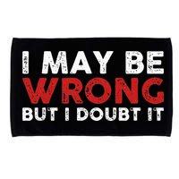 Funny Sarcastic I May Be Wrong But I Doubt It Microfiber Hand Towel