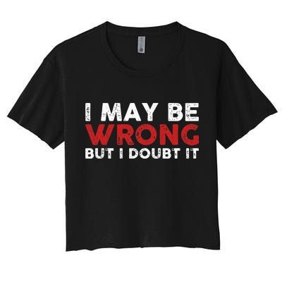 Funny Sarcastic I May Be Wrong But I Doubt It Crop Top