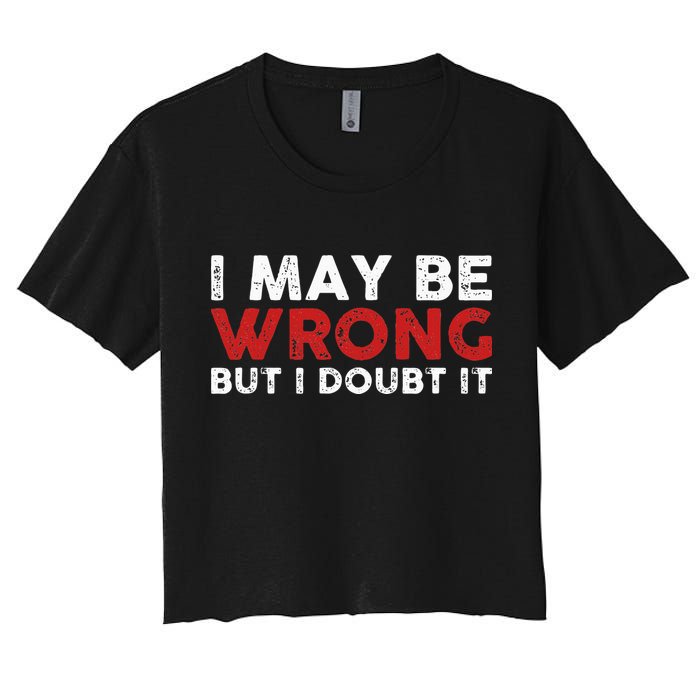 Funny Sarcastic I May Be Wrong But I Doubt It Crop Top