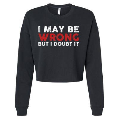 Funny Sarcastic I May Be Wrong But I Doubt It Cropped Pullover Crew