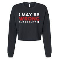 Funny Sarcastic I May Be Wrong But I Doubt It Cropped Pullover Crew