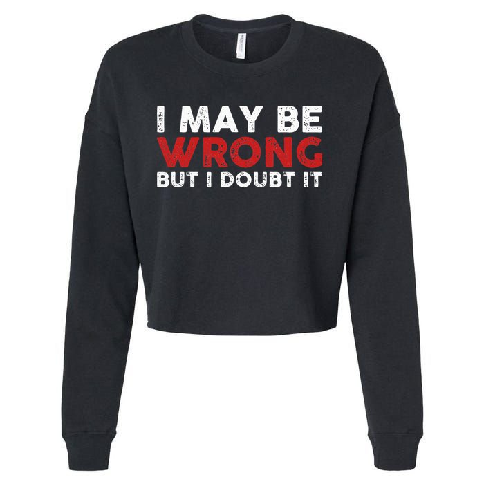 Funny Sarcastic I May Be Wrong But I Doubt It Cropped Pullover Crew