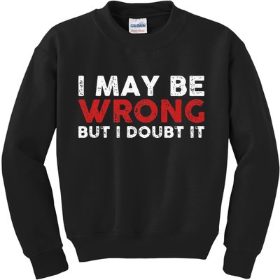 Funny Sarcastic I May Be Wrong But I Doubt It Kids Sweatshirt