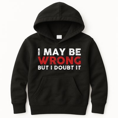Funny Sarcastic I May Be Wrong But I Doubt It Kids Hoodie