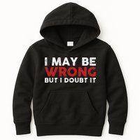 Funny Sarcastic I May Be Wrong But I Doubt It Kids Hoodie