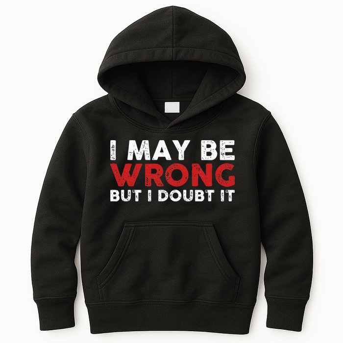 Funny Sarcastic I May Be Wrong But I Doubt It Kids Hoodie