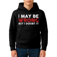 Funny Sarcastic I May Be Wrong But I Doubt It Kids Hoodie