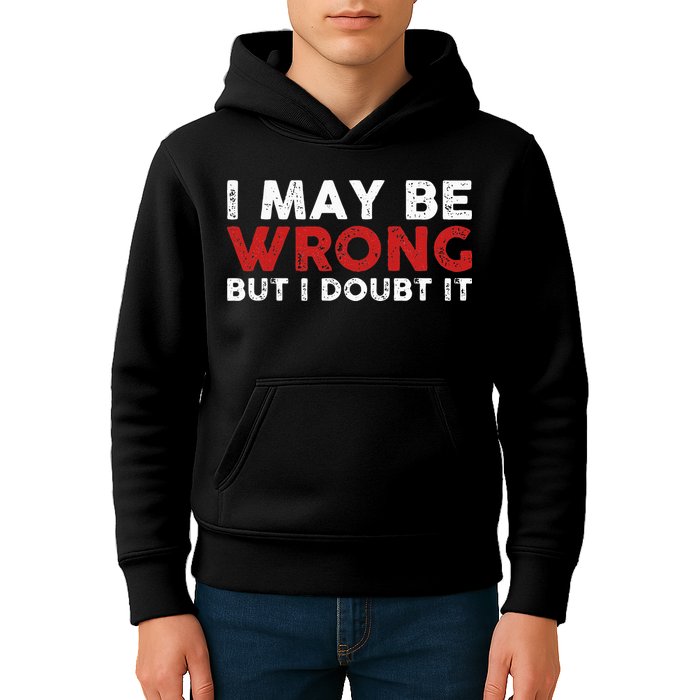 Funny Sarcastic I May Be Wrong But I Doubt It Kids Hoodie