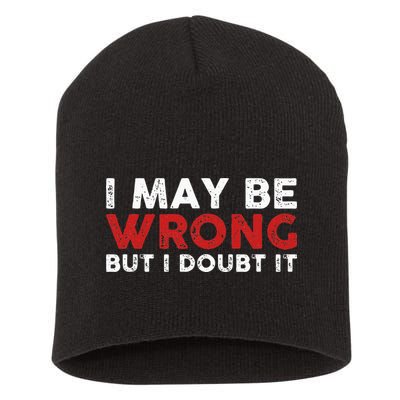 Funny Sarcastic I May Be Wrong But I Doubt It Short Acrylic Beanie