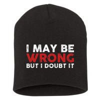 Funny Sarcastic I May Be Wrong But I Doubt It Short Acrylic Beanie