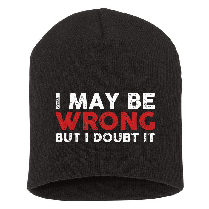 Funny Sarcastic I May Be Wrong But I Doubt It Short Acrylic Beanie